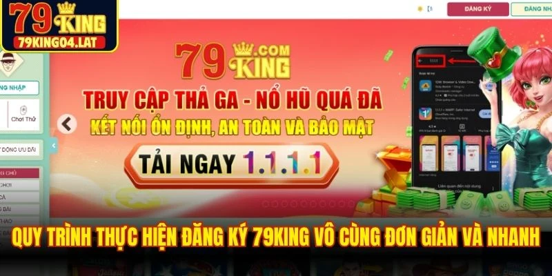 Quy trình thực hiện đăng ký 79KING vô cùng đơn giản và nhanh