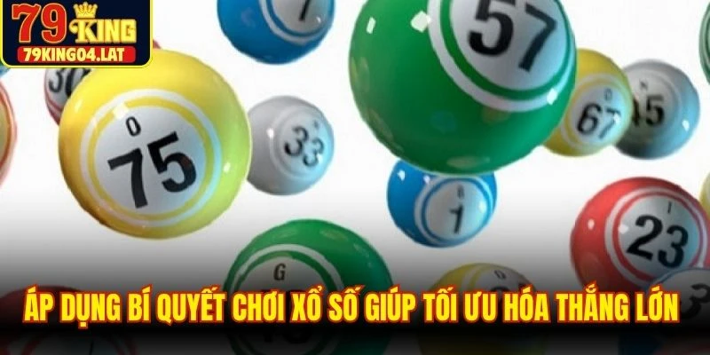 Áp dụng bí quyết chơi xổ số giúp tối ưu hóa thắng lớn cho đề thủ