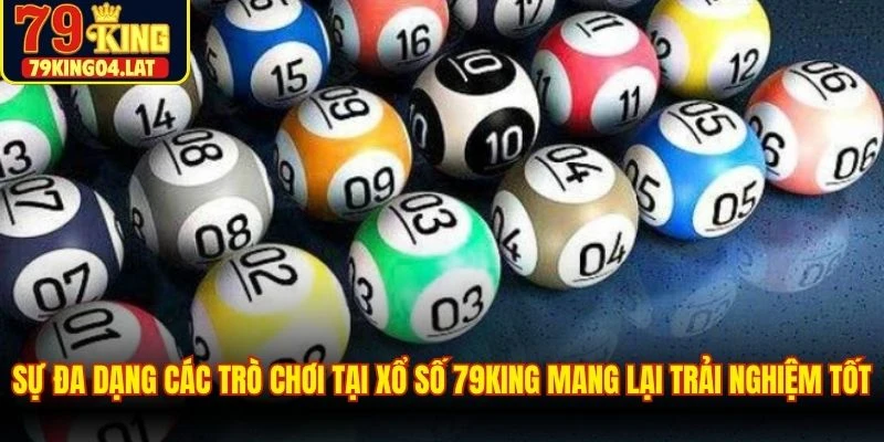 Sự đa dạng các trò chơi tại xổ số 79KING mang lại trải nghiệm tốt