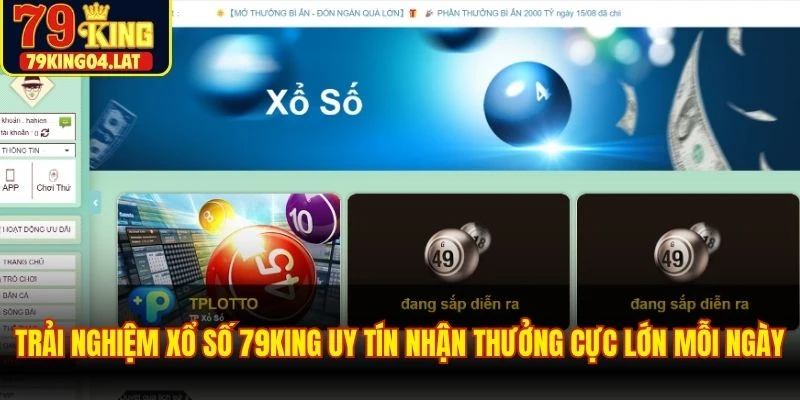 Trải nghiệm xổ số 79KING uy tín nhận thưởng cực lớn mỗi ngày